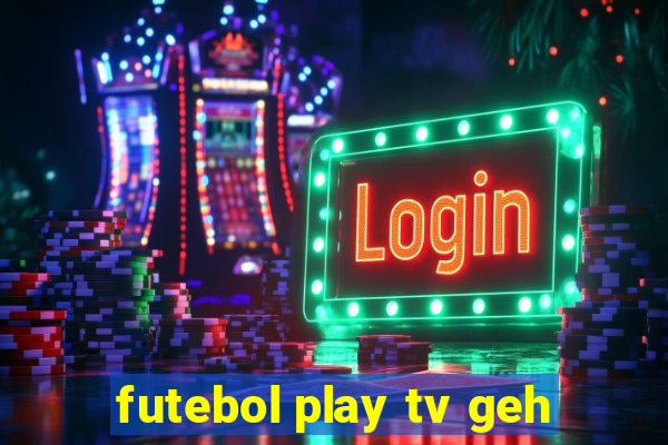 futebol play tv geh